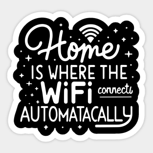 Home Is Where The Wifi Connects Automatically Sticker